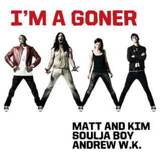 Matt and Kim - I'm A Goner ft. Soulja Boy, Andrew W.K. Lyrics | Letras | Lirik | Tekst | Text | Testo | Paroles - Source: musicjuzz.blogspot.com