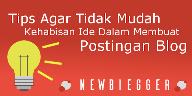 Tips Agar Tidak Mudah Kehabisan Ide Dalam Membuat Postingan Blog