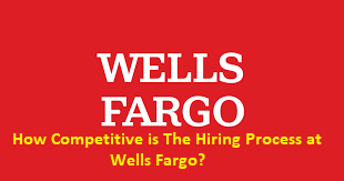 How Competitive is The Hiring Process at Wells Fargo?