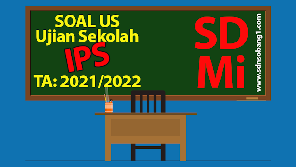 Soal US (Ujian Sekolah) IPS Kelas 6 SD/MI Tahun 2021/2022