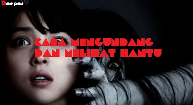 Cara Mengundang dan Melihat Hantu! Berani Coba?!