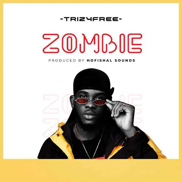 MUSIC: Trizyfree – Zombie