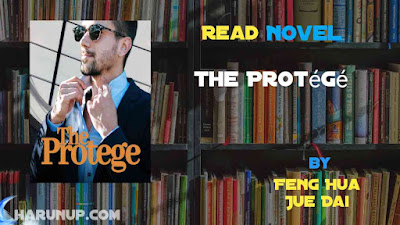 Read Novel The Protégé by Feng Hua Jue Dai Full Episode