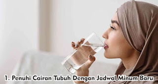 Penuhi Cairan Tubuh Dengan Jadwal Minum Baru merupakan salah satu tips anti haus dan dehidrasi saat berpuasa