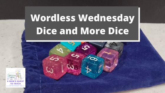 A Mom's Quest to Teach logo; Wordless Wednesday: Dice and More Dice; background photo of dice