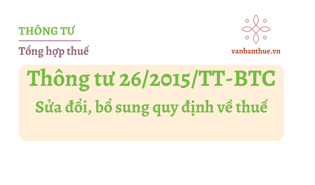 Thông tư 26/2015/TT-BTC sửa đổi, bổ sung quy định thuế, hóa đơn