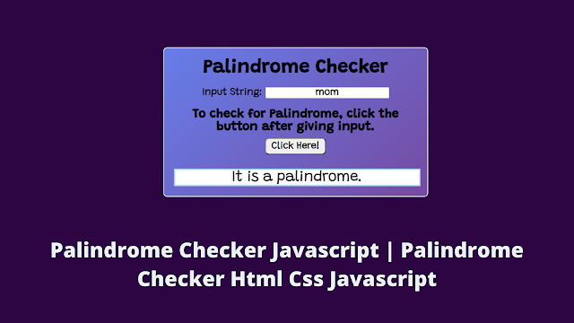 Palindrome Checker Javascript | Palindrome Checker Html Css Javascript