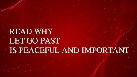 Read why Let go past is peaceful and important