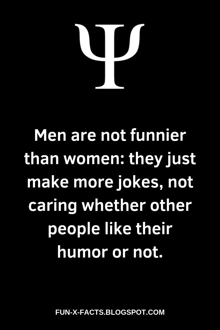 Men are not funnier than women: they just make more jokes, not caring whether other people like their humor or not.