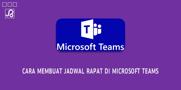 Cara Membuat Jadwal Rapat di Microsoft Teams