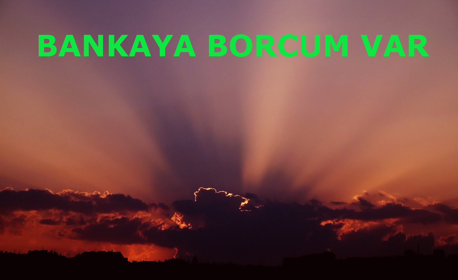 Bankaya Borcum Var