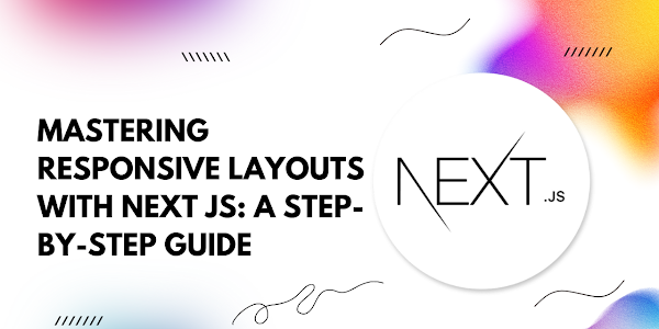 Mastering Responsive Layouts with Next.js: A Step-by-Step Guide