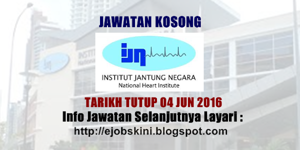 Jawatan Kosong Institut Jantung Negara (IJN) - 04 Jun 2016