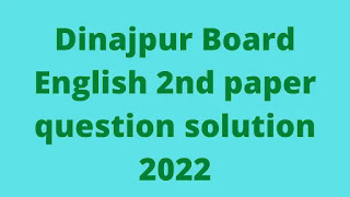 Dinajpur Board English 2nd paper question solution 2022