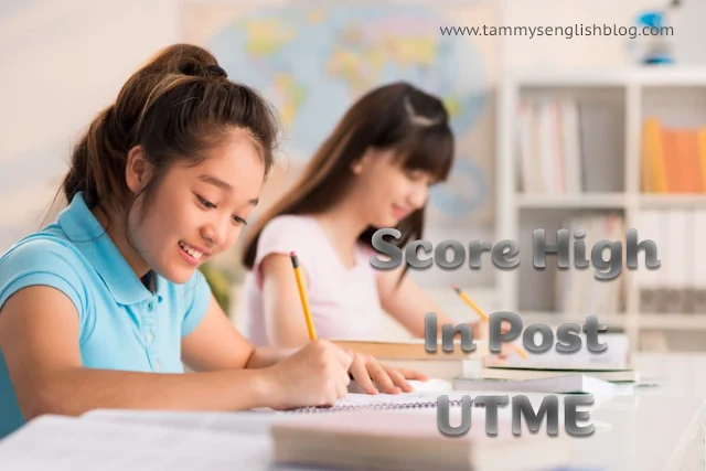 How to Score High in Post-UTME to gain admission into school with ease