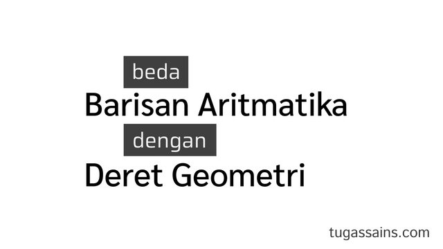 Perbedaan Antara Barisan Aritmatika dengan Deret Geometri