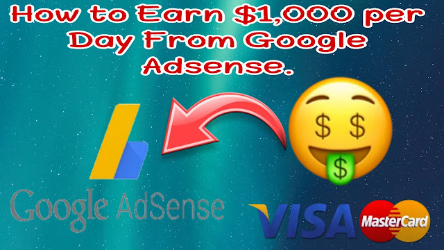 How to Earn $1,000 per Day From Google Adsense