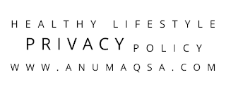 Privacy Policy for Healthy lifestyle www.anumaqsa.com