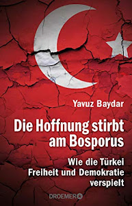 Die Hoffnung stirbt am Bosporus: Wie die Türkei Freiheit und Demokratie verspielt