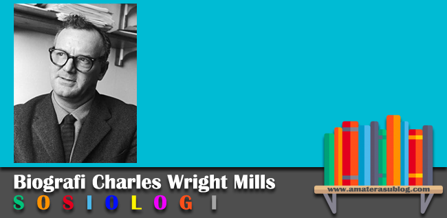 Biografi Charles Wright Mills beserta teori-teori