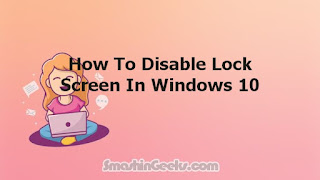 How To Disable Lock Screen In Windows 10