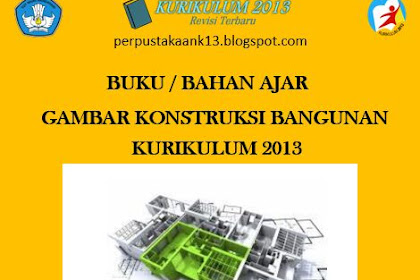 Buku Gambar Konstruksi Bangunan Kurikulum 2013