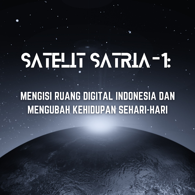 Satelit SATRIA-1: Mengisi Ruang Digital Indonesia dan Mengubah Kehidupan Sehari-hari