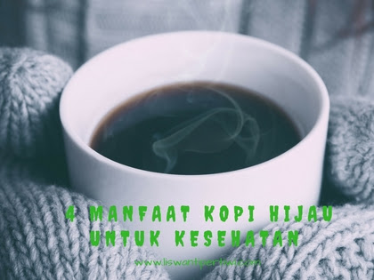 4 Manfaat Kopi Hijau Untuk Kesehatan 