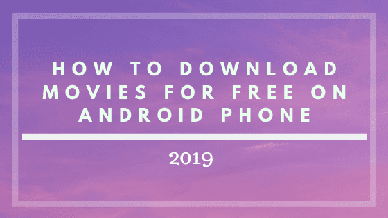 How To Download Movies for Free on Android Phone 2019