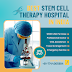 Best Stem Cell Therapy Hospital in India: Choosing the Right Option