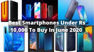 Best Smartphones Under Rs 10,000 To Buy In June 2020