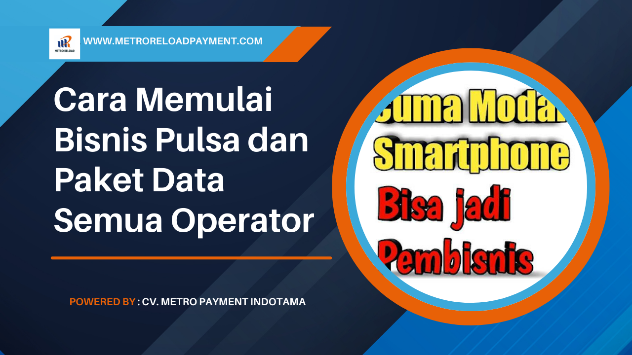 Tips bisnis pulsa untuk pemula, Agen Pulsa All Operator, Cara mengembangkan bisnis pulsa, Cara menjadi agen pulsa all operator dan listrik, Pulsa All operator artinya, Usaha jual pulsa di rumah, Cara jualan pulsa dan kuota bagi pemula, Cara daftar agen pulsa termurah, Cara Memulai Bisnis Pulsa dan Paket Data Semua Operator Dengan Langkah-Langkah yang Tepat - Metro Reload Payment