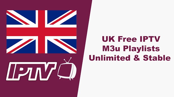 UK Free IPTV M3u Playlists Unlimited & Stable 19/10/2020