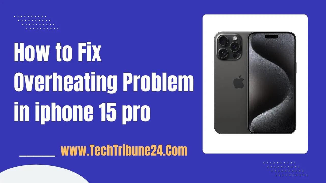 How to Fix Overheating Problem in iphone 15 pro