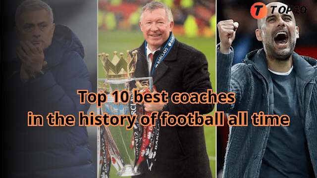 Top 10 best coaches in the history of football all-time