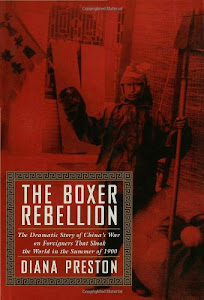 The Boxer Rebellion: The Dramatic Story of China's War on Foreigners That Shook the World in the Summer of 1900