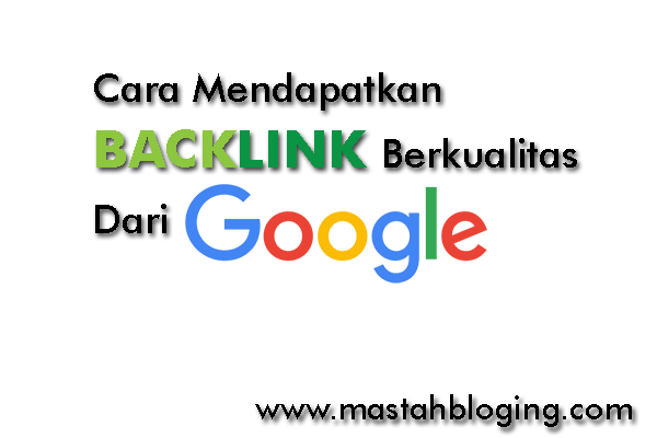 Cara Mendapatkan Backlink Berkualitas Dari Google