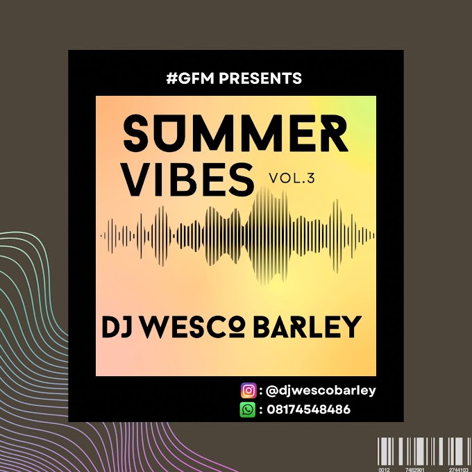 Dj WESCO BARLEY||SUMMER VIBES VOL:3||9JAVALID.COM 08123568238