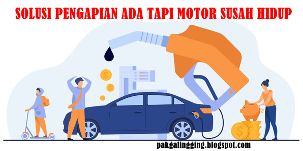 SOLUSI PENGAPIAN ADA TAPI MOTOR SUSAH HIDUP