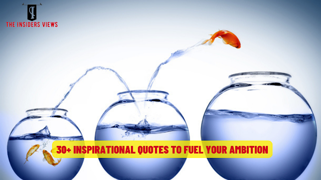30+ Inspirational Quotes to Fuel Your Ambition30+ Inspirational Quotes to Fuel Your Ambition