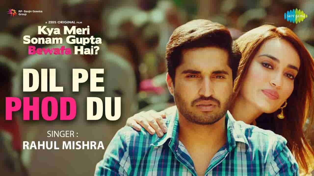 Dil pe phod du lyrics Kya meri sonam gupta bewafa hai Rahul Mishra Bollywood Song