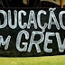 Sem Negociação, Professores Entraram em Greve