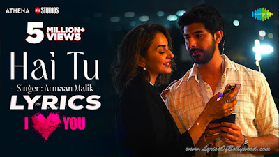 Hai Tu Song Lyrics | Rakul Preet Singh, Pavail Gulati | Armaan Malik | I Love You | Gaurav Chatterji | Ginny Diwan