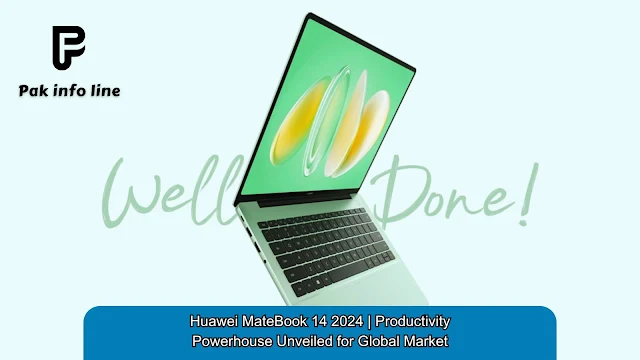 Huawei MateBook 14 2024  Productivity Powerhouse Unveiled for Global Market