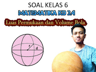 Soal Kelas 6 Tema 5 Subtema 3 Matematika KD 3.4 tentang Luas Permukaan dan Volume Bangun Ruang Bola