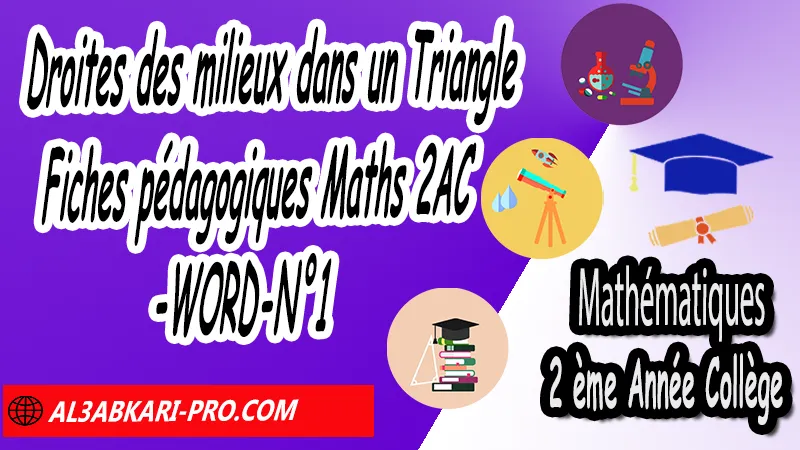 Droites des milieux dans un Triangle - Fiches pédagogiques Mathématiques 2AC (WORD), Fiche pédagogique de Droites des milieux dans un Triangle en format pdf et Word 2ème Année Collège 2APIC, Fiches pédagogiques Maths 2AC, Mathématiques de 2ème Année Collège BIOF 2AC, 2APIC option française , Fiche pédagogique de Mathématiques 2ème Année Collège 2APIC , fiche pédagogique de l'enseignant de Mathématiques, Exemple de fiche pédagogique , fiche pédagogique de Mathématiques collège maroc , fiche pédagogique de Mathématiques , exemple de fiche pédagogique pdf de Maths , exemple d'une fiche pédagogique de lecture de Mathématiques , fiche pédagogique Mathématiques collège maroc , Exemples des fiches pédagogiques de Mathématiques, الثانية اعدادي خيار فرنسي, جميع جذاذات مادة الرياضيات للسنة الثانية إعدادي خيار فرنسية, الثانية اعدادي مسار دولي