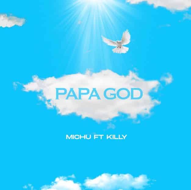 Download Audio Mp3 | Michu Ft Killy – Papa God