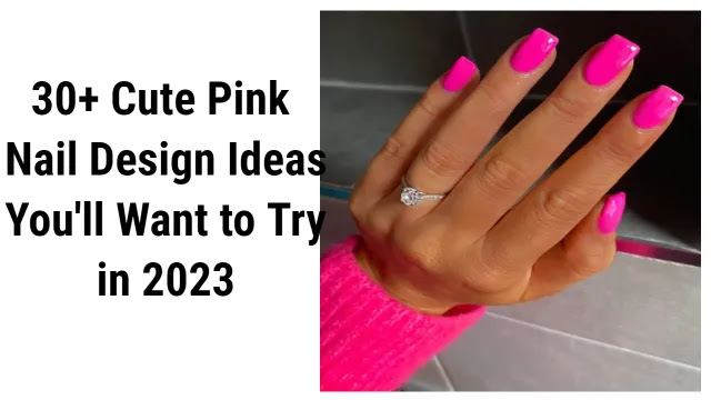 30+ Cute Pink Nail Design Ideas You'll Want to Try in 2023