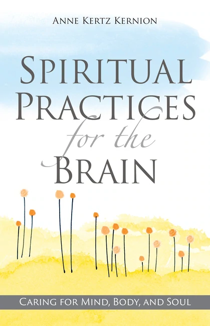 Spiritual Practices for the Brain: Caring for Mind, Body, and Soul