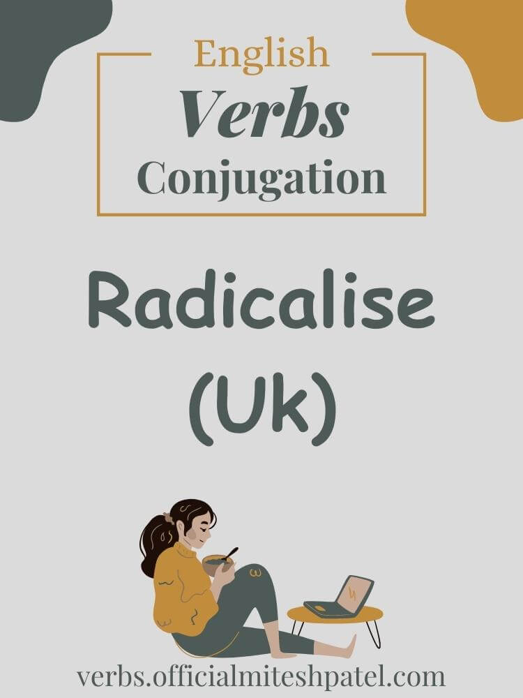 How to conjugate to radicalise (uk) in English Grammar